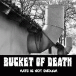 Bucket Of Death : Hate Is Not Enough